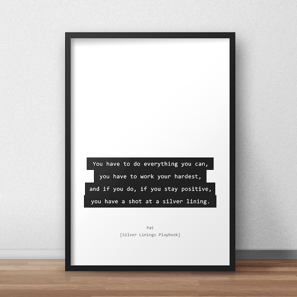 You have to do everything you can / Silver Linings Playbook Quotes Print/Poster