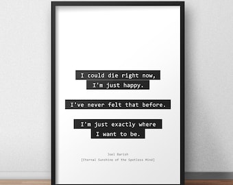 I could die right now, I'm just happy / Joel Barish / Eternal Sunshine of the Spotless Mind Quotes Print/Poster