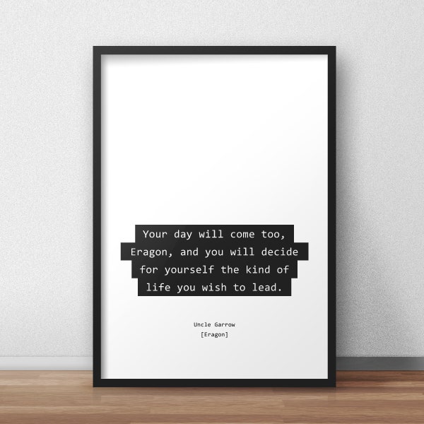 You will decide for yourself the kind of life you wish to lead / Uncle Garrow / Eragon Quotes Print/Poster