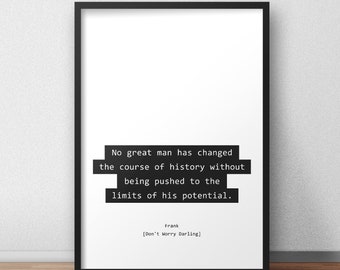 No great man has changed the course of history without being pushed to the limits of his potential / Don’t Worry Darling Quote Print/Poster