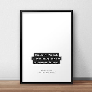 Whenever I’m sad / Barney Stinson / How I Met Your Mother Quotes Print/Poster