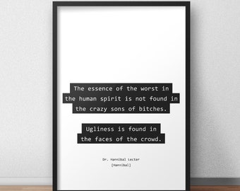 Ugliness is found in the faces of the crowd /  Dr. Hannibal Lecter / Hannibal Quotes Print/Poster