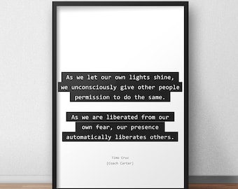 As we let our own lights shine, we unconsciously give other people permission to do the same / Timo Cruz / Coach Carter Print/Poster