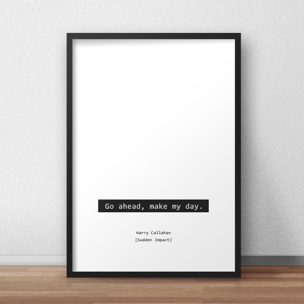 Go ahead, make my day / Harry Callahan / Sudden Impact / Dirty Harry Quotes Print/Poster