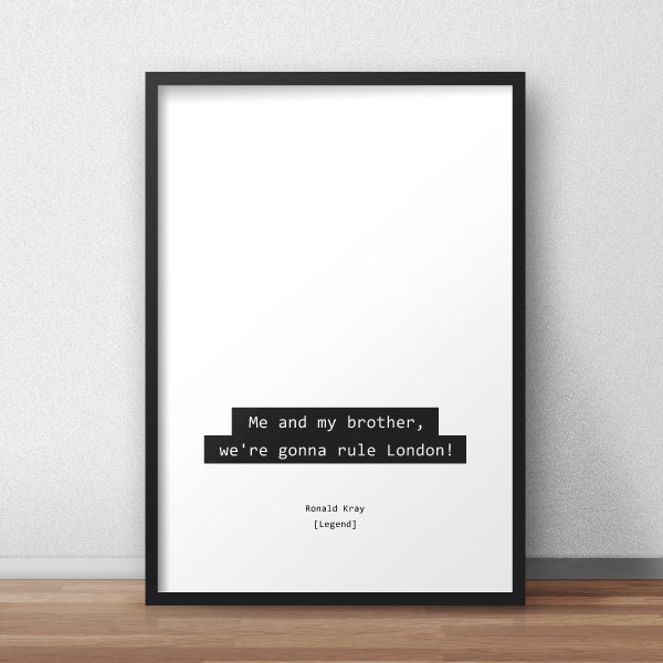 Me and my brother, we're gonna rule London! / Ronald Kray / Legend Quotes Print/Poster