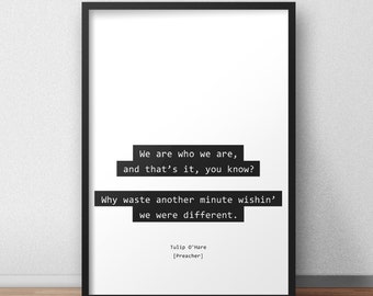 We are who we are, and that’s it, you know? / Tulip O'Hare / Preacher Quotes Print/Poster