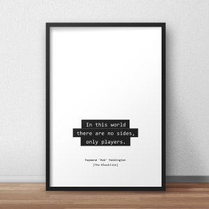 In this world there are no sides, only players / Raymond 'Red' Reddington / The Blacklist Quotes Print/Poster