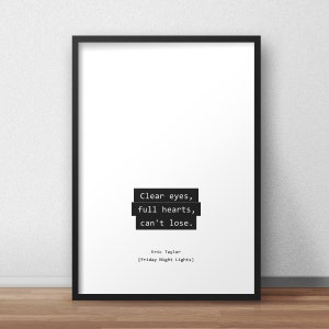 Clear eyes, full hearts, can't lose. / Eric Taylor / Friday Night Lights Quotes Print/Poster