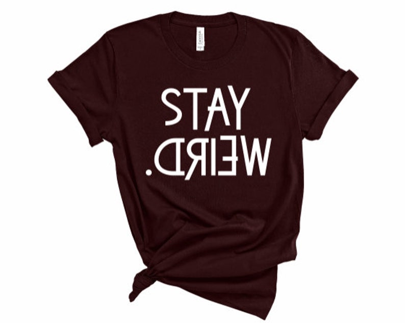 Stay Weird T Shirt Unisex Pop Culture Gift Funny Quote Tee Etsy