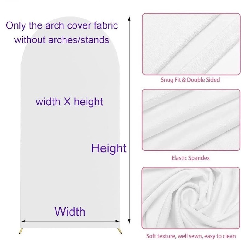 May include: White arch cover fabric for a backdrop, with the words "Only the arch cover fabric without arches/stands" and "width X height" printed on it. The fabric is described as "Snug Fit & Double Sided", "Elastic Spandex", and "Soft texture, well sewn, easy to clean".