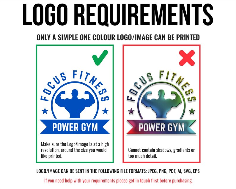May include: A graphic illustrating the requirements for a logo to be printed on a product. The graphic shows a blue silhouette of a muscular person with the text "FOCUS FITNESS POWER GYM" in a circle. The graphic on the right shows a multi-coloured silhouette of a muscular person with the text "FOCUS FITNESS POWER GYM" in a circle. The text below the graphics explains that the logo must be a single colour and high resolution. The text also states that the logo cannot contain shadows, gradients, or too much detail. The logo can be sent in the following file formats: JPEG, PNG, PDF, AI, SVG, EPS.