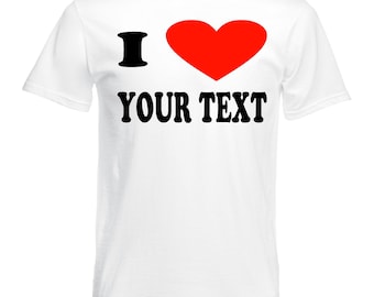 Personalised I Love T-Shirt, Mens & Womens Tee, Custom I Heart Printed Top, Unisex Novelty Gift, Christmas Present Birthday Gift