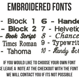 May include: A list of 10 embroidered fonts, including Block 1, Block 2, Book Script, Times Roman, Tahoma, Handel, Helvetica, Chancery, Typewriter, and Handy Script. The text reads "Embroidered Fonts" and "If you would like to choose your own font, please leave a note at the checkout with the font name. We will contact you if it's not possible."