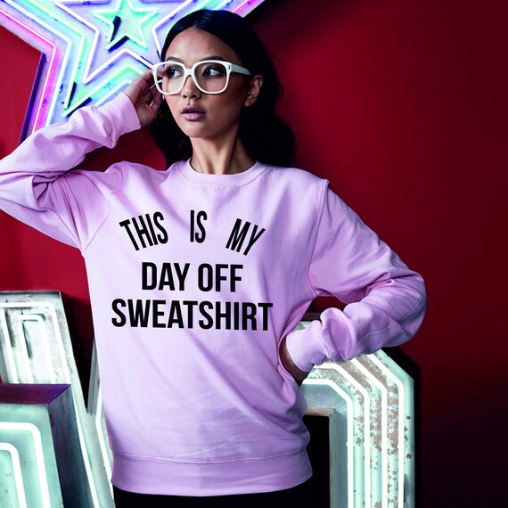 This is My Day off Sweatshirt Funny 