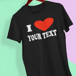 Personalised I Love T-Shirtfor Men or Women Custom Printed