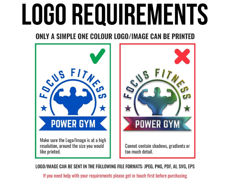 May include: A graphic showing the requirements for a logo to be printed on a product. The graphic shows a blue silhouette of a muscular person with the text "FOCUS FITNESS POWER GYM" in a circle. The graphic on the right shows a multi-colored silhouette of a muscular person with the text "FOCUS FITNESS POWER GYM" in a circle. The text below the graphics explains that the logo must be a single color and high resolution. The text also states that the logo cannot contain shadows, gradients, or too much detail. The logo can be sent in the following file formats: JPEG, PNG, PDF, AI, SVG, EPS.