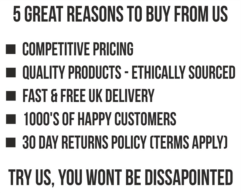 May include: 5 Great Reasons to Buy From Us: Competitive Pricing, Quality Products - Ethically Sourced, Fast & Free UK Delivery, 1000's of Happy Customers, 30 Day Returns Policy (Terms Apply). Try Us, You Won't Be Dissappointed.