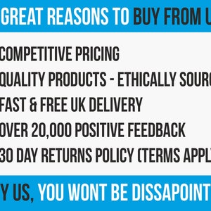 May include: A blue and white graphic with black text listing 5 reasons to buy from a company. The reasons are: Competitive Pricing, Quality Products - Ethically Sourced, Fast & Free UK Delivery, Over 20,000 Positive Feedback, 30 Day Returns Policy (Terms Apply). The graphic also includes the text: "Try us, you won't be disappointed."