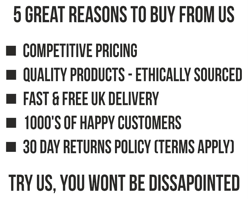 K&ouml;nnte beinhalten: Eine schwarz-wei&szlig;e Grafik mit dem Text "5 GREAT REASONS TO BUY FROM US" und einer Liste von f&uuml;nf Gr&uuml;nden: "COMPETITIVE PRICING", "QUALITY PRODUCTS - ETHICALLY SOURCED", "FAST & FREE UK DELIVERY", "1000'S OF HAPPY CUSTOMERS" und "30 DAY RETURNS POLICY (TERMS APPLY)". Die Grafik endet mit dem Text "TRY US, YOU WONT BE DISSAPOINTED".