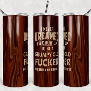 Nunca soñé... Viejo gruñón F*****, grano de madera con tinta de alcohol, vasos flacos, vaso de 20 oz, descarga instantánea, PNG