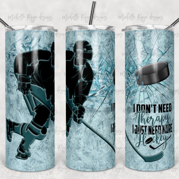 Don't Need Therapy, Just Need Hockey, Hockey Player, Puck, Ice, Sublimation, 20 oz Skinny Tumbler, Instant Digital Download