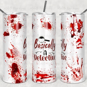 May include: Three white stainless steel tumblers with red blood splatter designs. The center tumbler has the text "Basically a Detective" in black with a magnifying glass graphic.