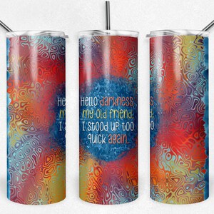 May include: A stainless steel tumbler with a colorful abstract design and the text "Hello darkness my old friend... I stood up too quick again." printed on the side.