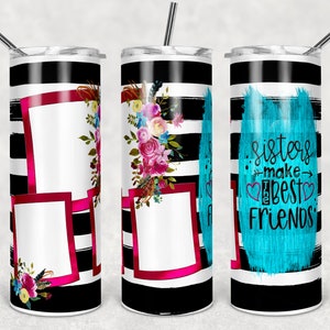 Sisters Make Best Friends 3 Fotos, 20 Unzen Becher Design-Vorlage für Sublimationsdruck
