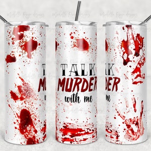 Talk Murder with Me, Blood Splatter, Sublimation, 20 oz Skinny Tumbler, Instant Download, True Crime, PNG