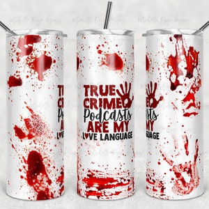 True Crime Podcasts are My Love Language, Blood Splatter, Sublimation, 20 oz Skinny Tumbler, Instant Download, True Crime