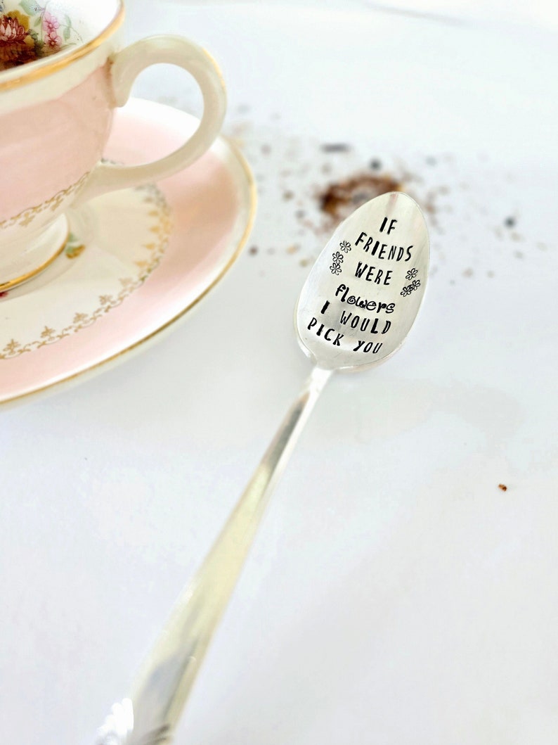 If friends were flowers I'd pick you,vintage silverplated hand stamped teaspoon