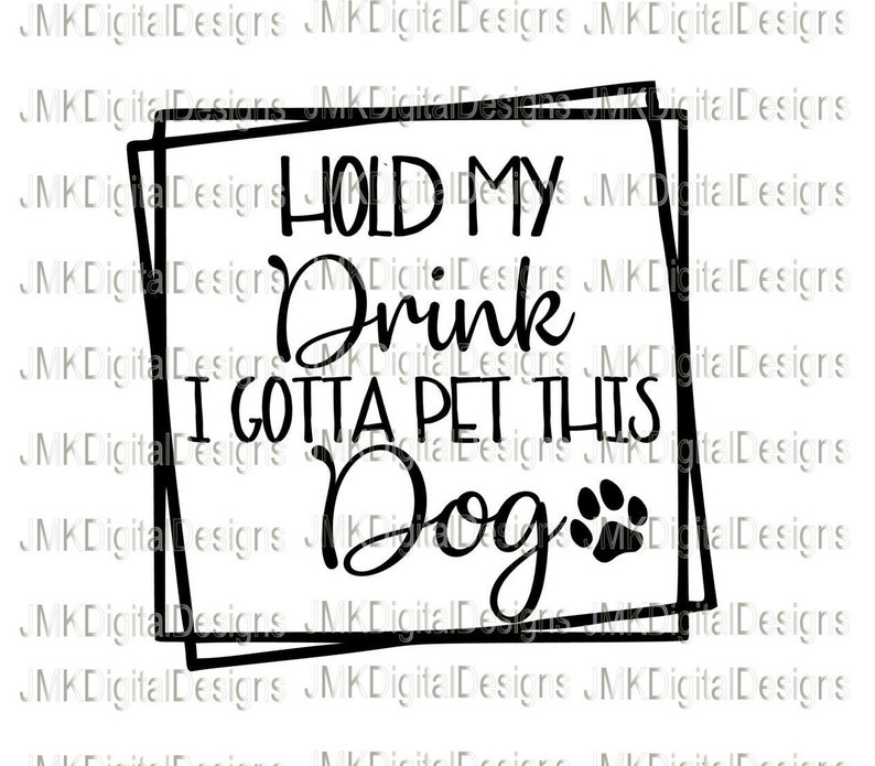Hold my drink I gotta pet this dog Digital Image SVG/PNG | Etsy