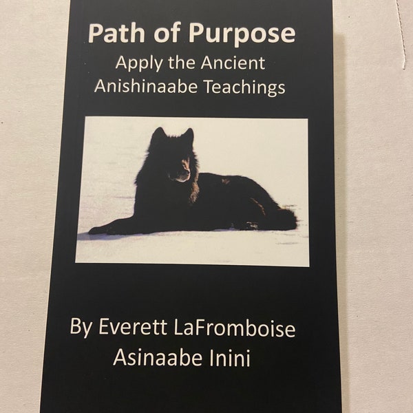 Path of Purpose: Apply the Ancient Anishinaabe Teachings