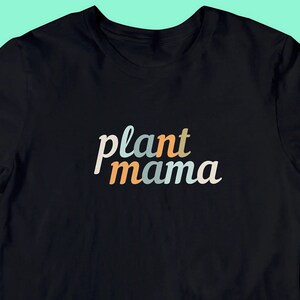Plant Mama T-Shirt | Tee for plant lovers | Gift for botanists & gardeners | Gift for her | Crazy Plant Lady | WFH Plant top | UNISEX Sizing