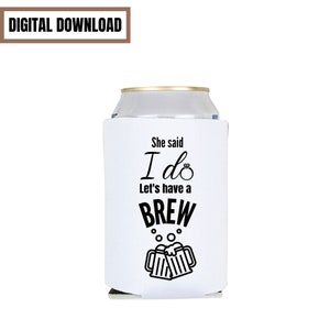 Wedding - She said I do Let&#39;s Have a Brew SVG PNG JPG Downloadable *Digital Download*