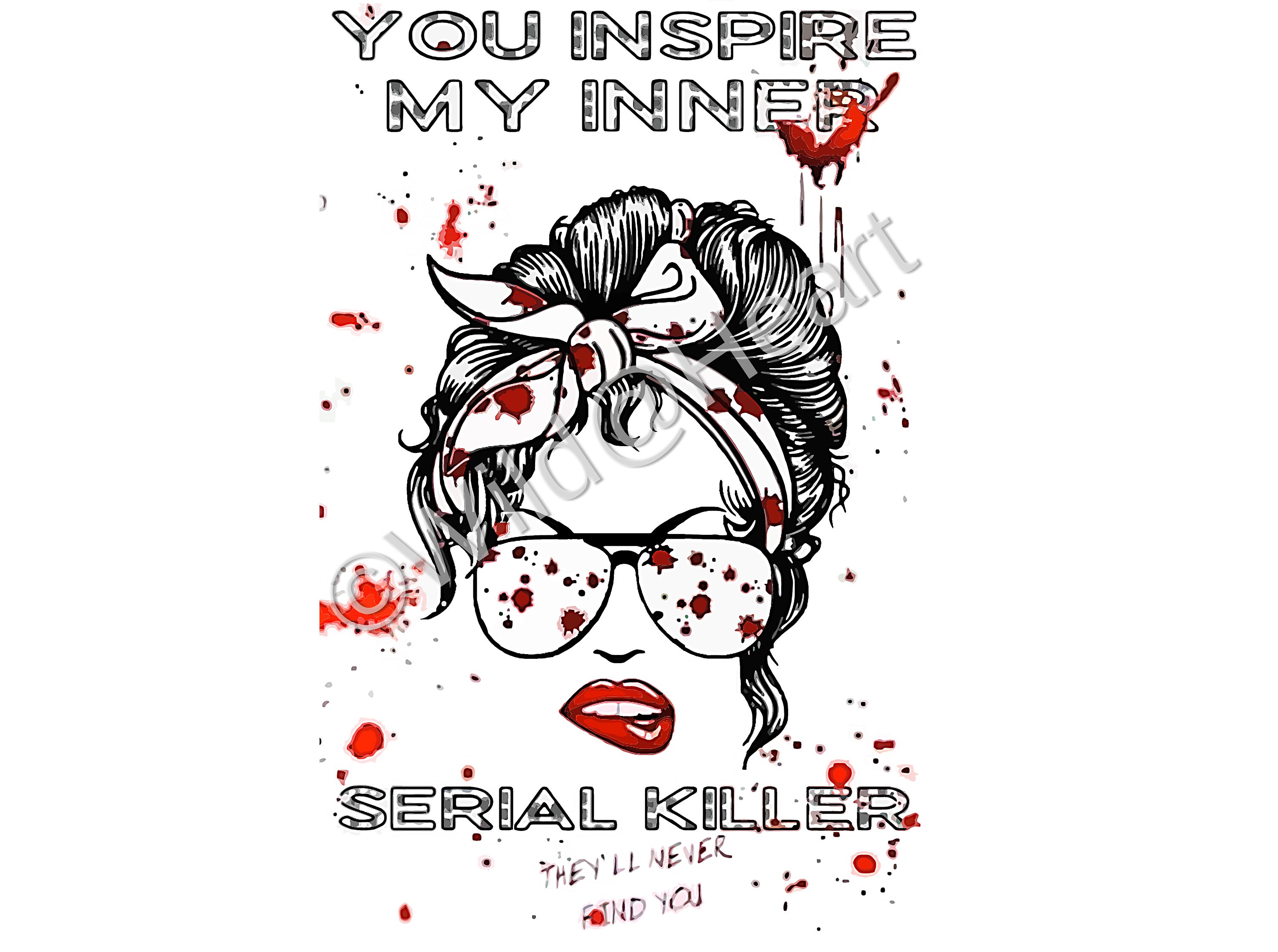 You Inspire My Inner Serial Killer SVG for Cricut plus PNG, eps & PDF…