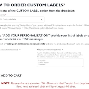 K&ouml;nnte beinhalten: So bestellen Sie benutzerdefinierte Etiketten. W&auml;hlen Sie die Option "90 + 30 benutzerdefinierte Etiketten" aus dem Dropdown-Men&uuml;. Geben Sie eine Liste mit Etiketten an oder senden Sie Ihre Liste &uuml;ber Etsy Messenger. Klicken Sie auf "In den Warenkorb legen". Hinweis: Bitte stellen Sie sicher, dass Sie die Option "90 + 30 benutzerdefinierte Etiketten" aus dem Dropdown-Men&uuml; ausw&auml;hlen, wenn Sie zus&auml;tzliche Etiketten ben&ouml;tigen, andernfalls drucke ich 90 Standard-Etiketten.