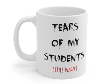 Funny Teacher Mug - Gift for Teacher - Tears of my Students - Teacher Coffee Mug - Teacher Coffee Cup