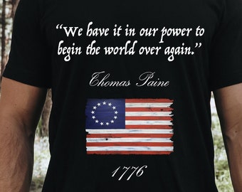 THOMAS PAINE QUOTE/Unisex T-Shirt/We Have it in Our Power to Begin the World Over Again/Patriotic T-Shirt/Common Sense/Betsy Ross Flag/Ross