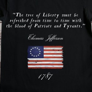 THOMAS JEFFERSON QUOTE &quot;The Tree of Liberty” T-Shirt/Philip Marc/Sons of Liberty/Unisex/Betsy Ross Flag/Patriotic Tee/Patriotic Shirt/Flag