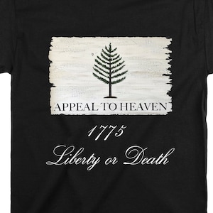 APPEAL TO HEAVEN T-Shirt/Liberty or Death Battle Cry/Philip Marc/Sons of Liberty/Unisex/1775/Appeal To Heaven Flag/Pine Tree Flag/Patriotic