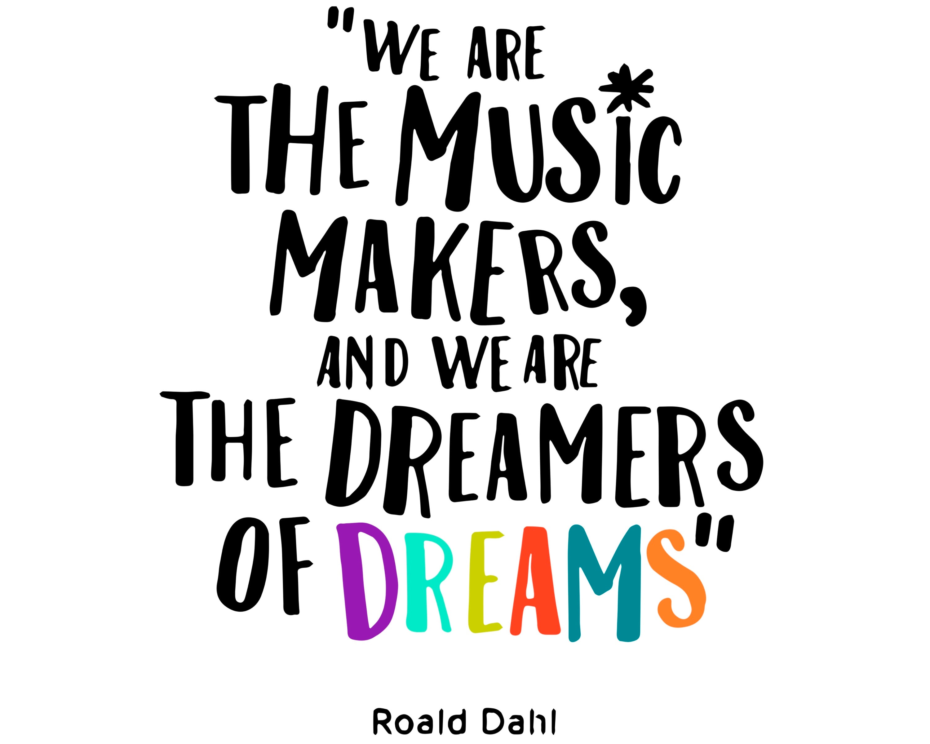 We Are the Music Makers and We Are the Dreamers of Dreams Quote, Roald
