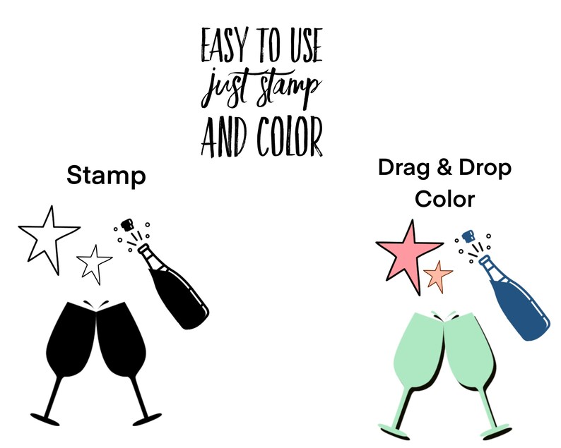 May include: A digital stamp and color image of two champagne glasses with a bottle of champagne popping. The text "Easy to use just stamp and color" is above the image. The text "Stamp" is above the black and white image. The text "Drag & Drop Color" is above the colored image.