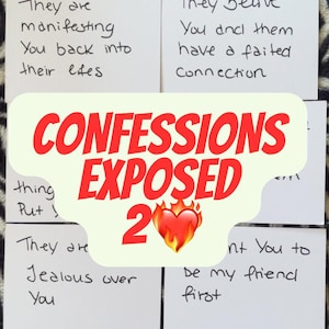 May include: A collection of handwritten notes with text, including phrases like "They are manifesting You back into their lifes" and "CONFESSIONS EXPOSED 2" with a heart and flame graphic. The notes are on a patterned surface.