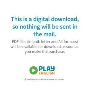 May include: Text on a white background that reads: "This is a digital download, so nothing will be sent in the mail. PDF files (in both letter and A4 formats) will be available for download as soon as you make the purchase." Below the text is a blue and white logo that reads "PLAY ENGLISH" with a play button icon. Below the logo is the text "GAMES AND ACTIVITIES FOR ACCELERATED LEARNING."