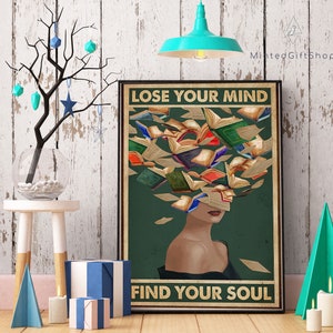 May include: A vintage-style poster with a woman's face surrounded by flying open books. The text on the poster reads "Lose Your Mind Find Your Soul".