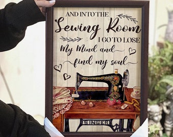 And Into The Sewing Room I Go To Lose My Mind Find My Soul Poster, Gift For Sewer, Sewing Machine Room Decor, Sewing Wall Decor