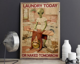 Laundry Today or Naked Tomorrow Poster, Funny Alien Poster, Bathroom Poster, Mother's Day Gift, Signs for Home, Alien Vintage Poster