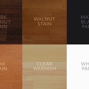 May include: A grid of six color swatches showcasing wood finishes. The options include Dark Walnut Stain, Walnut Stain, Matte Black Paint, Oak Stain, Clear Varnish, and White Paint. Each swatch has the finish name in a light gray font.