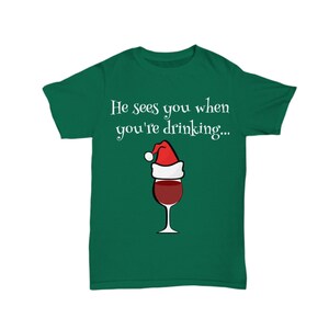 He See&#39;s You When You&#39;re Drinking Funny Christmas Wine T-Shirt - Super Comfortable - Great Holiday Gift Idea